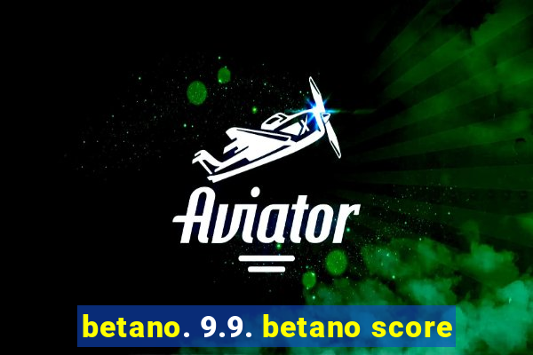 betano. 9.9. betano score